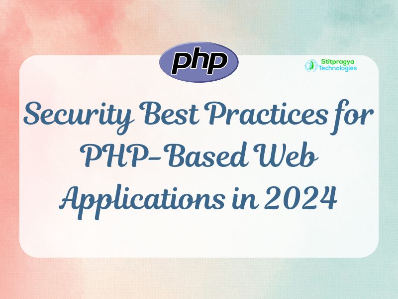 Security Best Practices for PHP-Based Web Applications in 2024